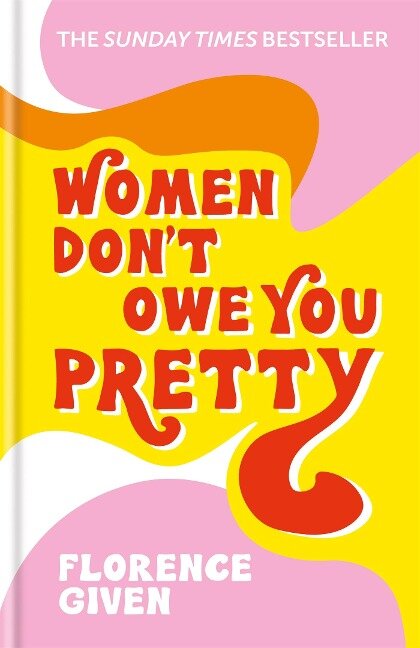 Women Don't Owe You Pretty - Florence Given