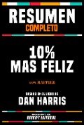 Resumen Completo - 10% Mas Feliz (10% Happier) - Basado En El Libro De Dan Harris - Bookify Editorial, Bookify Editorial