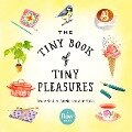 The Tiny Book of Tiny Pleasures - Irene Smit, Astrid van der Hulst, Editors of Flow magazine