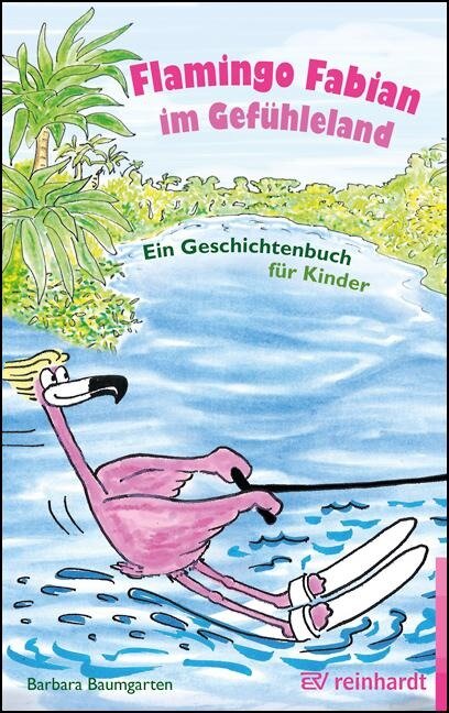 Flamingo Fabian im Gefühleland - Barbara Baumgarten