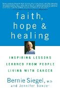 Faith, Hope and Healing - Bernie Siegel, Jennifer Sander