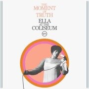 Cover-Bild zum Titel 'The Moment Of Truth: Ella At The Coliseum (1967)' von 'Ella Fitzgerald'