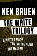 The White Trilogy - Ken Bruen