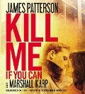 Kill Me If You Can - James Patterson, Marshall Karp
