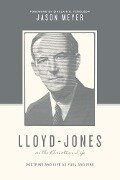 Lloyd-Jones on the Christian Life (Foreword by Sinclair B. Ferguson) - Jason C. Meyer
