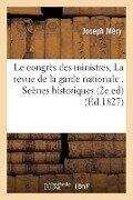 Cover-Bild zum Titel 'Le Congrès Des Ministres, Ou La Revue de la Garde Nationale . Scènes Historiques, 2e Edition' von 'Joseph Méry'
