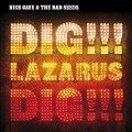 Dig!!! Lazarus Dig!!! - Nick & The Bad Seeds Cave
