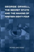 Cover-Bild zum Titel 'George Orwell, the Secret State and the Making of Nineteen Eighty-Four' von 'Richard Lance Keeble'