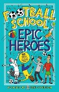 Football School Epic Heroes - Alex Bellos, Ben Lyttleton
