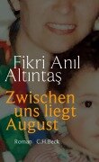Cover-Bild zum Titel 'Zwischen uns liegt August' von 'Fikri Anil Altintas'