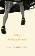 Cover-Bild zum Titel 'Why Philosophize?' von 'Jean-Francois Lyotard'
