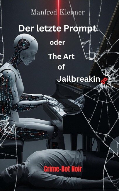 Der letzte Prompt oder The Art of Jailbreaking - Manfred Klenner