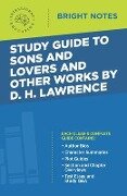 Study Guide to Sons and Lovers and Other Works by D. H. Lawrence - 