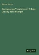 Cover-Bild zum Titel 'Das Rheingold: Vorspiel zu der Trilogie: Der Ring des Nibelungen' von 'Richard Wagner'
