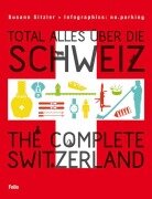 Cover-Bild zum Titel 'Total alles über die Schweiz / The Complete Switzerland' von 'Susann Sitzler'