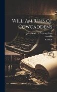 William Ross of Cowcaddens: A Memoir - John Murdoch Ebenezer Ross