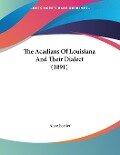 The Acadians Of Louisiana And Their Dialect (1891) - Alcee Fortier