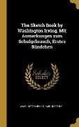The Sketch Book by Washington Irving. Mit Anmerkungen Zum Schulgebrauch, Erstes Bändchen - Washington Irving, Karl Boethke