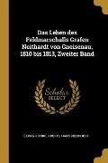 Das Leben Des Feldmarschalls Grafen Neithardt Von Gneisenau, 1810 Bis 1813, Zweiter Band - Georg Heinrich Pertz, Hans Delbrueck