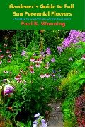 Gardener's Guide to Full Sun Perennial Flowers (Gardener's Guide Series, #7) - Paul R. Wonning