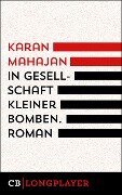 In Gesellschaft kleiner Bomben - Karan Mahajan