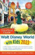 The Unofficial Guide to Walt Disney World with Kids 2023 - Bob Sehlinger, Liliane J. Opsomer, Len Testa