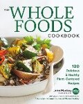 The Whole Foods Cookbook - John Mackey, Alona Pulde, Matthew Lederman