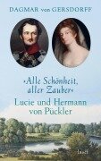 Cover-Bild zum Titel 'Alle Schönheit, aller Zauber. Lucie und Hermann von Pückler' von 'Dagmar Von Gersdorff'