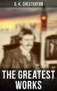 The Greatest Works of G. K. Chesterton - G. K. Chesterton