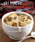 The Ski House Cookbook: Warm Winter Dishes for Cold Weather Fun - Tina Anderson, Sarah Pinneo