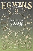 The Shape of Things to Come - H. G. Wells