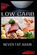 Low Carb Never Fat Again: Finally Slim, Lose Weight Fast Night, Slimming World, Finally Free, Ketogenic Diet Cookbook for Beginners, Quick and E - F. F. Bo Bor