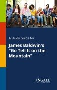 Cover-Bild zum Titel 'A Study Guide for James Baldwin's "Go Tell It on the Mountain"' von 'Cengage Learning Gale'