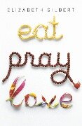 Eat Pray Love: One Woman's Search for Everything Across Italy, India and Indonesia - Elizabeth Gilbert
