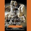 The Birth of Classical Europe Lib/E: A History from Troy to Augustine - Simon Price, Peter Thonemann