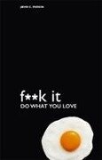 Fuck It: Do What You Love - John Parkin