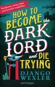 Cover-Bild zum Titel 'How to Become the Dark Lord and Die Trying' von 'Django Wexler'