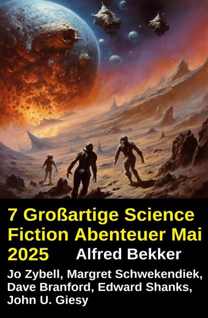 7 Großartige Science Fiction Abenteuer Mai 2025 - Alfred Bekker, Dave Branford, Edward Shanks, Margret Schwekendiek, John U. Giesy