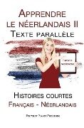 Apprendre le néerlandais II - Texte parallèle - Histoires courtes (Français - Néerlandais) - Polyglot Planet Publishing