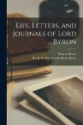 Life, Letters, and Journals of Lord Byron - Thomas Moore, Baron George Gordon Byron Byron