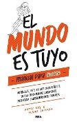 El Mundo Es Tuyo: Manual Para Chicas / The World Is Yours. a Manual for Girls - Claire Shipman, Katty Kay