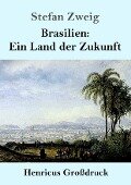 Brasilien: Ein Land der Zukunft (Großdruck) - Stefan Zweig