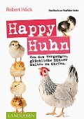 Happy Huhn . Das Buch zur YouTube-Serie - Robert Höck