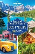 Lonely Planet Pacific Northwest's Best Trips - Lonely Planet Lonely Planet