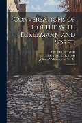 Conversations of Goethe With Eckermann and Soret;: 1 - John Oxenford, Frédéric Jacob Soret, Johann Peter Eckermann