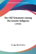 The Old Testament Among The Semitic Religions (1910) - George Ricker Berry