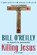 Killing Jesus - Bill O'Reilly, Martin Dugard