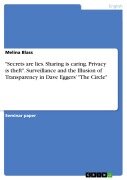 "Secrets are lies. Sharing is caring. Privacy is theft". Surveillance and the Illusion of Transparency in Dave Eggers' "The Circle" - Melina Blass