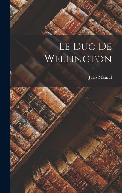 Le Duc De Wellington - Jules Maurel