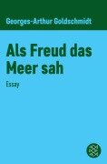 Cover-Bild zum Titel 'Als Freud das Meer sah' von 'Georges-Arthur Goldschmidt'